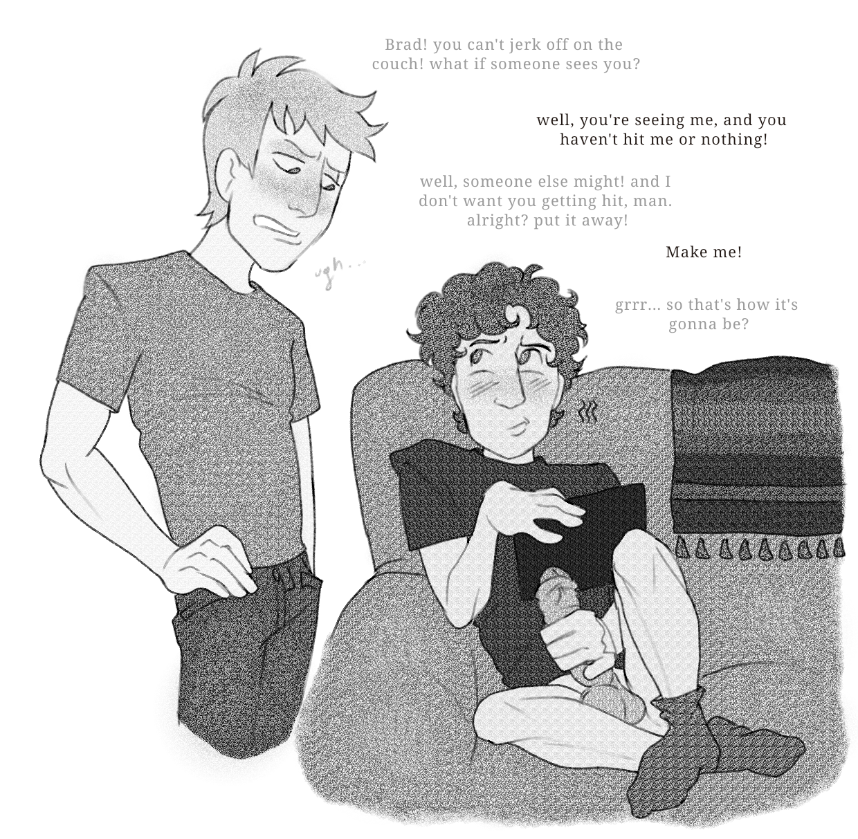 2boys, 2males, annoyed, balls, ballsack, big balls, big penis, black and white, blanket, bothered, bradley (mr shrink), caught masturbating, couch, couch masturbating, darkened genitalia, digital drawing (artwork), digital media (artwork), dumb, english, english dialogue, hand on hip, intellectual disability, interrupted, interrupted masturbation, jeans, learning disability, left handed, light hair, light skin, male, male focus, male only, male/male, masturbating, masturbation, mental disability, mr shrink, no pants, on couch, penis, resisting, small male, smaller male, socks, straight male, tablet, uncomfortable, watching, watching masturbation, watching porn