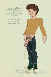 big_penis bradley_(mr_shrink) brown_hair clothed digital_drawing_(artwork) digital_media_(artwork) dumb dumb_male english english_text facial_hair floppy_hands floppy_wrists friendly green_eyes grin grinning hairy hairy_belly hairy_fupa hands-free_urination hands_free_peeing hands_free_urination happy happy_trail helpless helpless_male idiot innocent innocent_expression innocent_look innocent_smile intellectual_disability jeans large_penis learning_disability limp_hands limp_wrist long_penis male male_focus male_only mental_disability mentally_deficient mr_shrink original original_character peeing peeing_hands_free peeing_on_floor peeing_on_ground peeing_on_self peeing_self pissing_hands_free pissing_on_floor pissing_on_ground pubic_hair retracted_foreskin smiling smiling_at_viewer solo solo_focus solo_male too_dumb_to_live uncircumcised uncircumcised_penis uncut urinating urinating_male urination urine urine_on_ground urine_pool urine_splatter urine_stream