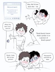 2boys annoyed best_friends besties big_bulge big_penis black_hair blush blushing bradley_(mr_shrink) bros bros_being_bros brown_hair bulge bulge_in_underwear bulge_through_clothing bulge_under_clothes curly_hair dick_pic digital_drawing_(artwork) digital_media_(artwork) doodle dumb dumb_male embarrassed embarrassed_male english english_dialogue english_text friends friends_with_benefits friendship frustrated gay glasses green_eyes idiot image innocence innocent innocent_expression intellectual_disability jerking_off_together joining_in learning_disability male male/male male_focus male_only masturbation mental_disability mentally_deficient mr_shrink oc original original_character original_characters partially_colored pet_name pet_names phone phone_screen picture picture_on_phone request requested sequence shilo_(mr_shrink) square_glasses straight_hair stroking stroking_cock stroking_dick stroking_own_cock stroking_penis surprised thinking_about_another thinking_about_penis thinking_of_someone_else tighty_whities
